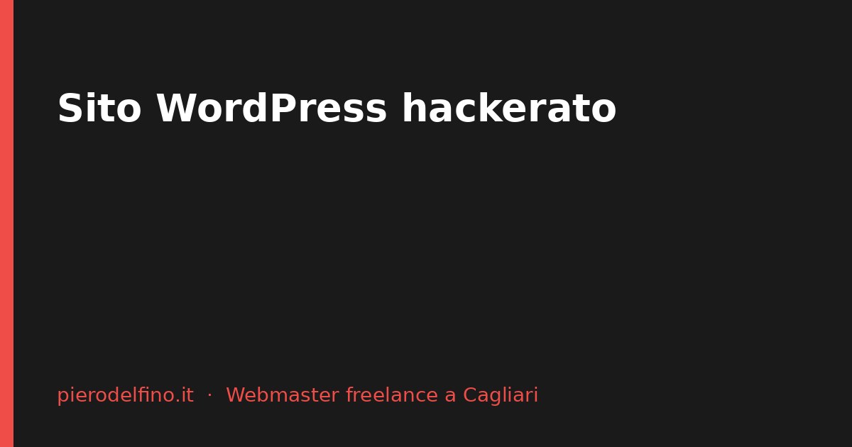 Sito WordPress hackerato: cosa fare subito, come ripulirlo e come evitare che ricapiti